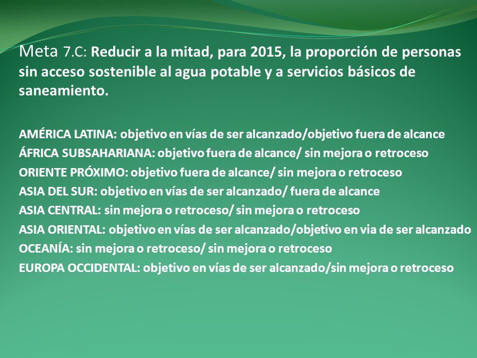 Meta 7.C: Reducir a la mitad, para 2015, la proporción de personas sin acceso sostenible al agua potable y a servicios básicos de saneamiento.