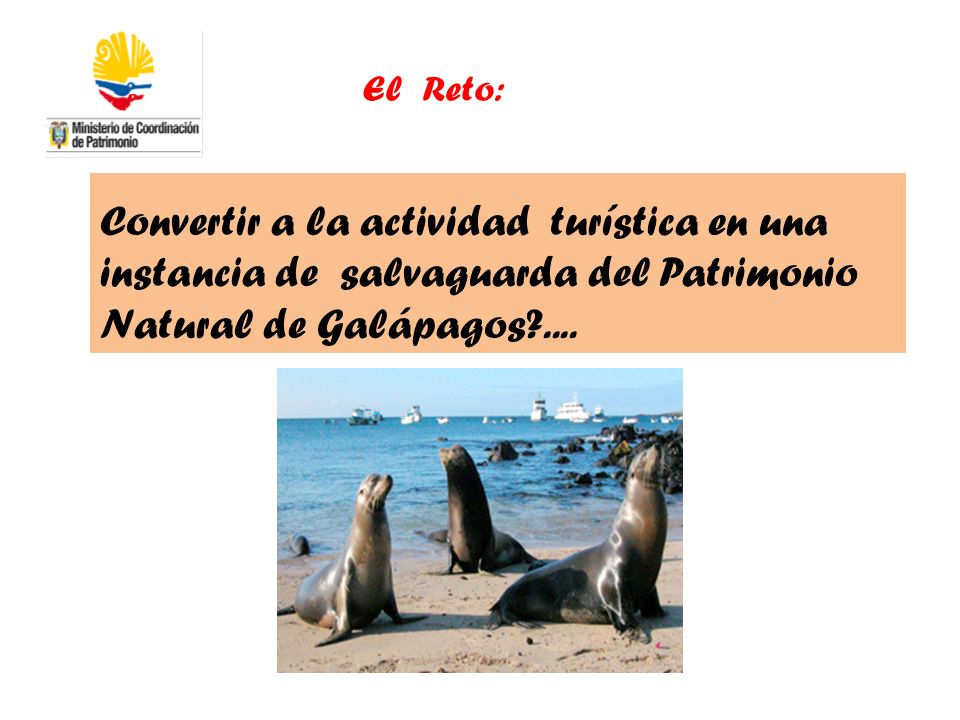 El Reto: Convertir a la actividad turística en una instancia de salvaguarda del Patrimonio Natural de Galápagos ....