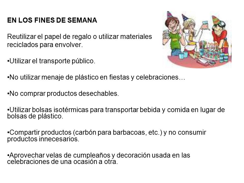 EN LOS FINES DE SEMANA Reutilizar el papel de regalo o utilizar materiales. reciclados para envolver.