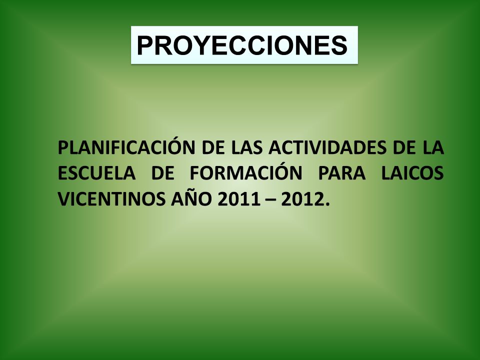 PROYECCIONES PLANIFICACIÓN DE LAS ACTIVIDADES DE LA ESCUELA DE FORMACIÓN PARA LAICOS VICENTINOS AÑO 2011 –