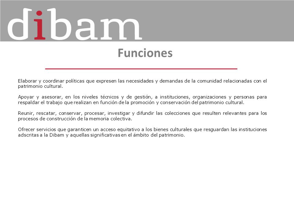 Funciones Elaborar y coordinar políticas que expresen las necesidades y demandas de la comunidad relacionadas con el patrimonio cultural.