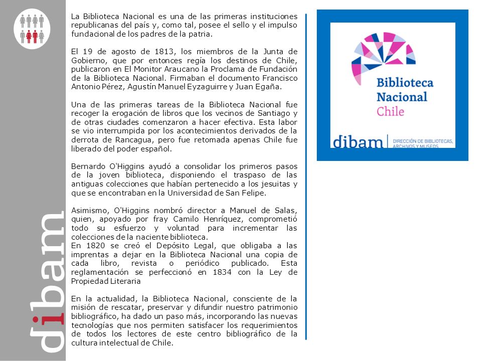 La Biblioteca Nacional es una de las primeras instituciones republicanas del país y, como tal, posee el sello y el impulso fundacional de los padres de la patria.