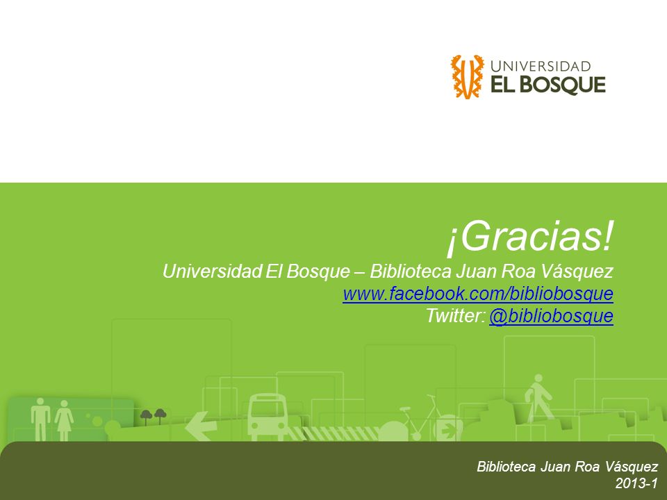 ¡Gracias. Universidad El Bosque – Biblioteca Juan Roa Vásquez www