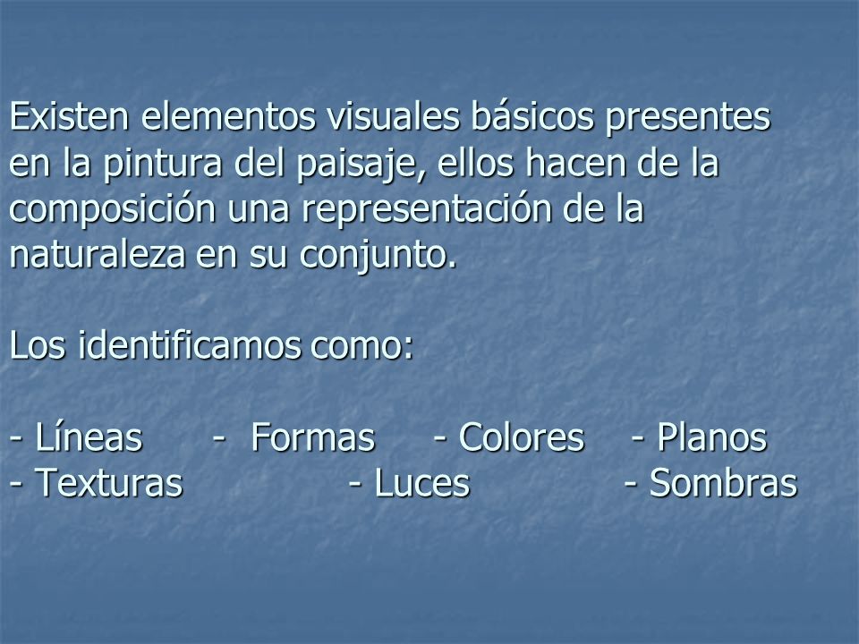Existen elementos visuales básicos presentes en la pintura del paisaje, ellos hacen de la composición una representación de la naturaleza en su conjunto.