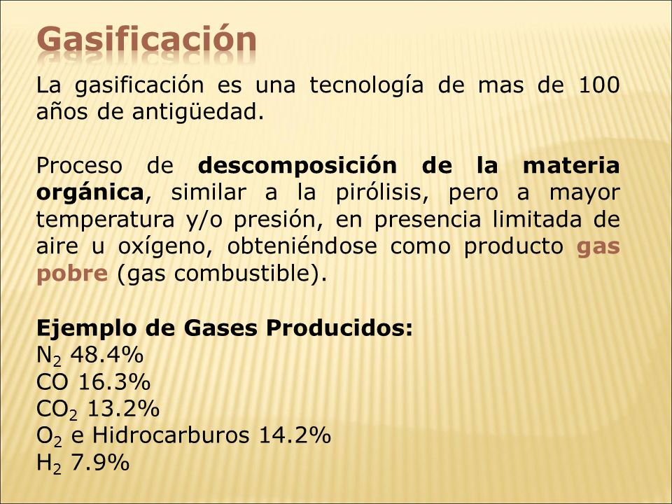 Gasificación La gasificación es una tecnología de mas de 100 años de antigüedad.
