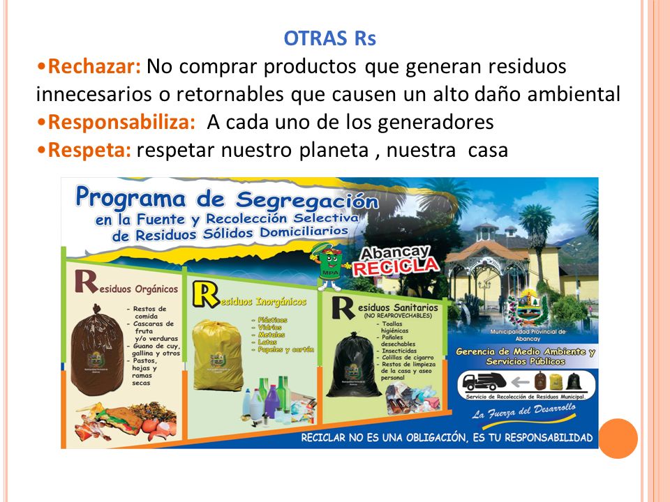 OTRAS Rs Rechazar: No comprar productos que generan residuos innecesarios o retornables que causen un alto daño ambiental.