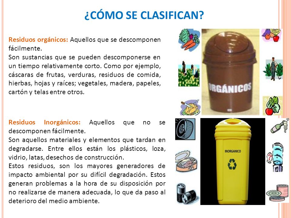 ¿CÓMO SE CLASIFICAN Residuos orgánicos: Aquellos que se descomponen fácilmente.