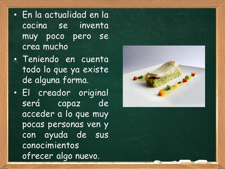 En la actualidad en la cocina se inventa muy poco pero se crea mucho