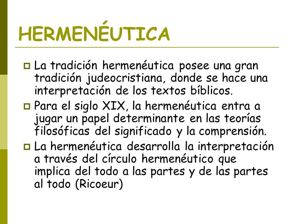 HERMENÉUTICA La tradición hermenéutica posee una gran tradición judeocristiana, donde se hace una interpretación de los textos bíblicos.