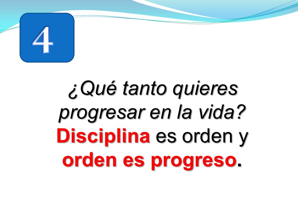4 ¿Qué tanto quieres progresar en la vida Disciplina es orden y orden es progreso.