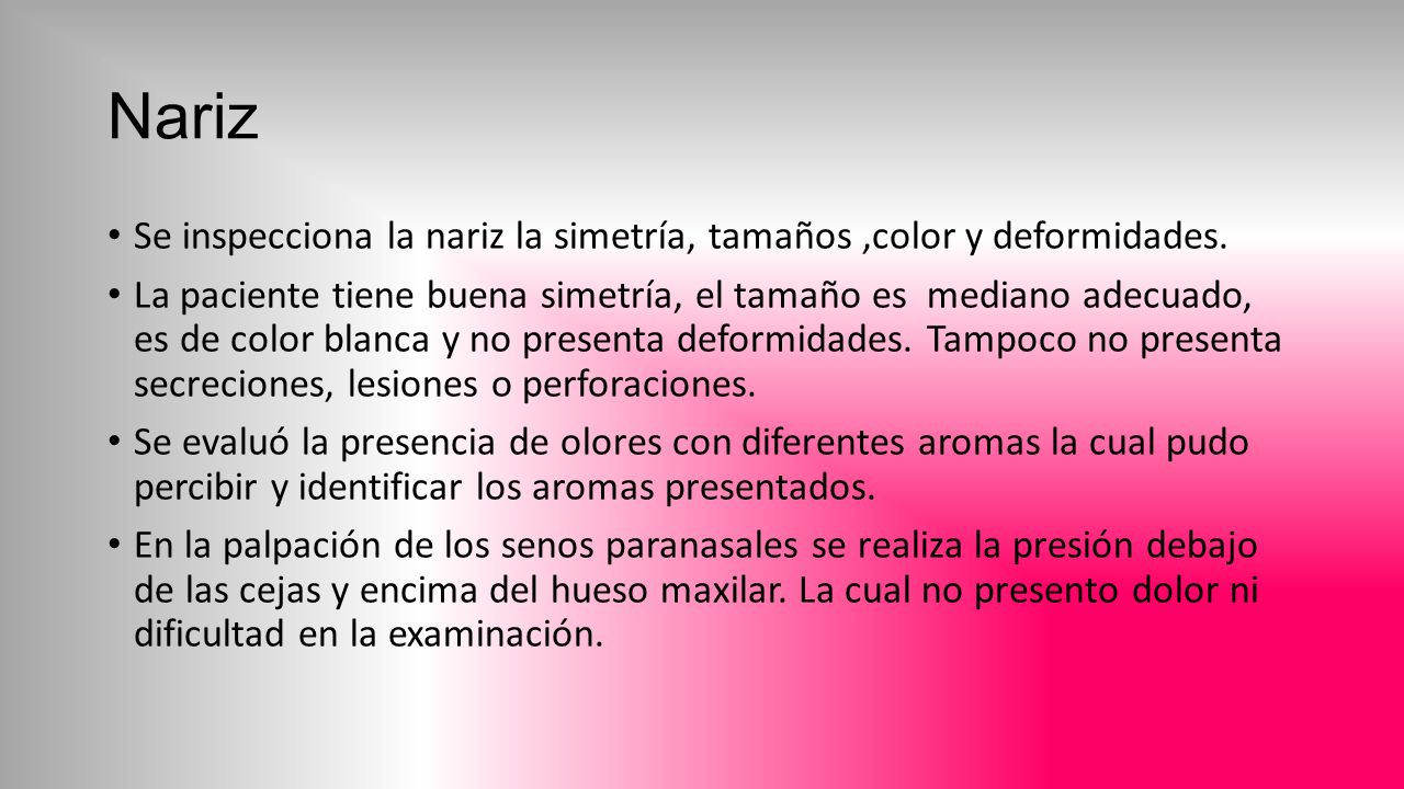 Nariz Se inspecciona la nariz la simetría, tamaños ,color y deformidades.