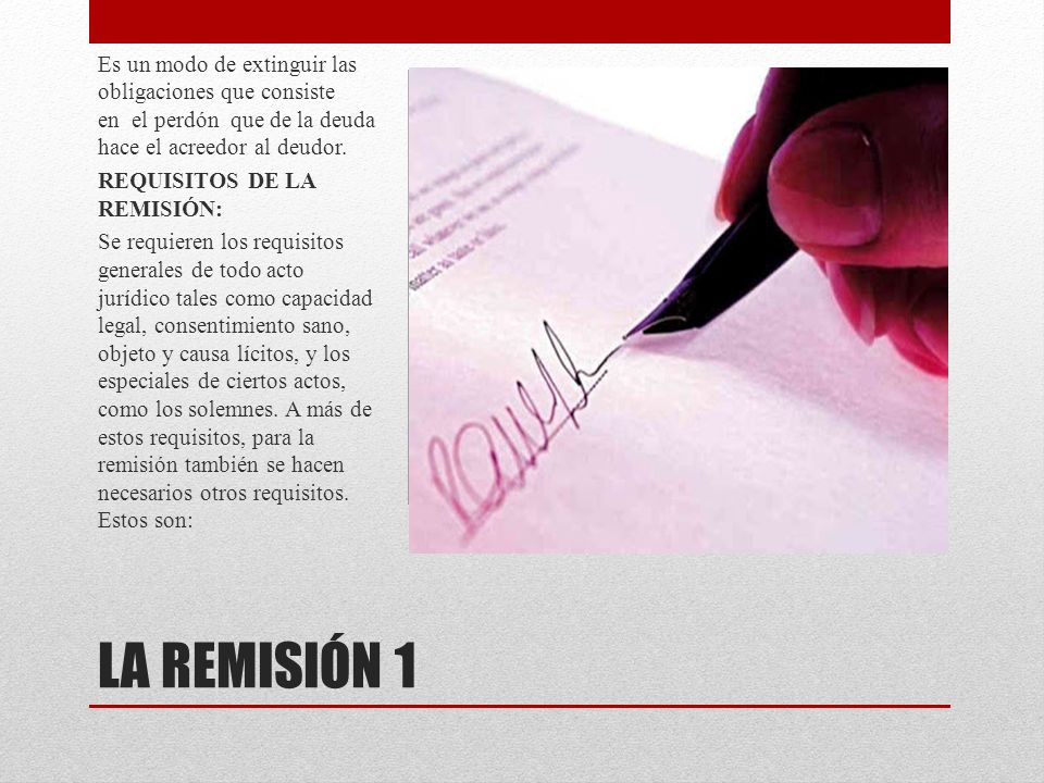 Es un modo de extinguir las obligaciones que consiste en el perdón que de la deuda hace el acreedor al deudor.