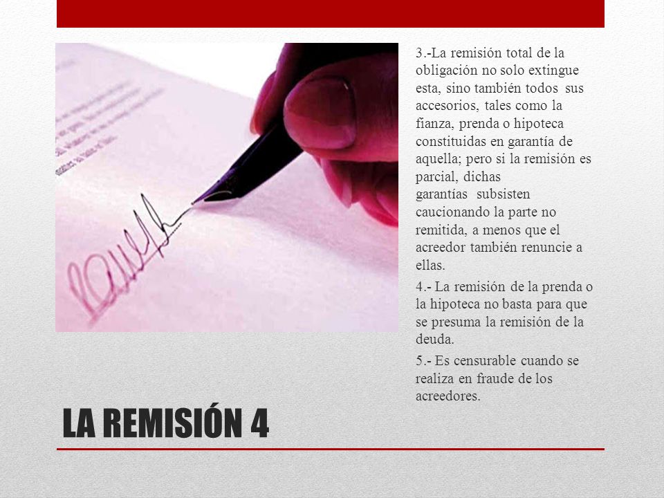 3.-La remisión total de la obligación no solo extingue esta, sino también todos sus accesorios, tales como la fianza, prenda o hipoteca constituidas en garantía de aquella; pero si la remisión es parcial, dichas garantías subsisten caucionando la parte no remitida, a menos que el acreedor también renuncie a ellas.
