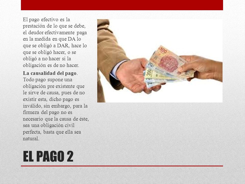 El pago efectivo es la prestación de lo que se debe, el deudor efectivamente paga en la medida en que DA lo que se obligó a DAR, hace lo que se obligó hacer, o se obligó a no hacer si la obligación es de no hacer.
