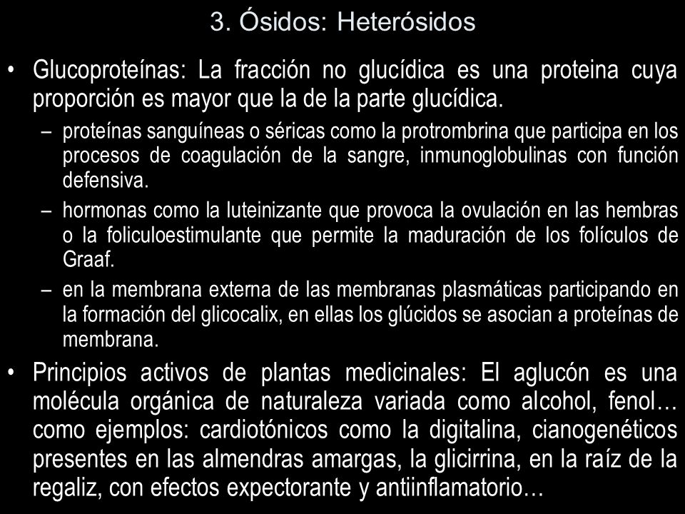3. Ósidos: Heterósidos Glucoproteínas: La fracción no glucídica es una proteina cuya proporción es mayor que la de la parte glucídica.