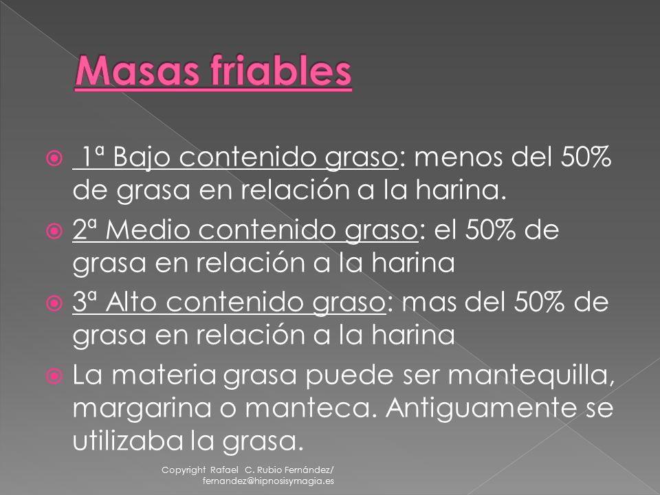 Masas friables 1ª Bajo contenido graso: menos del 50% de grasa en relación a la harina.