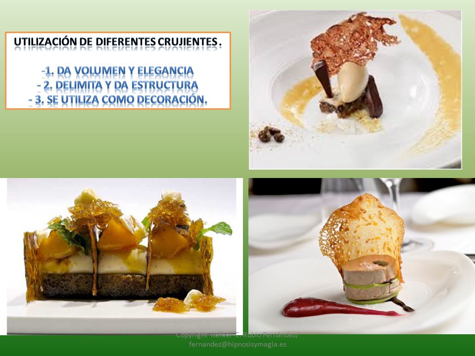Utilización de diferentes crujientes . 1. da volumen y elegancia