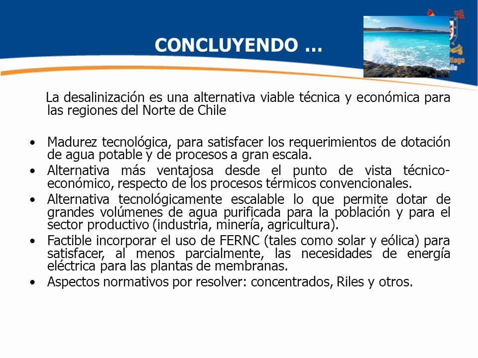 CONCLUYENDO … La desalinización es una alternativa viable técnica y económica para las regiones del Norte de Chile.