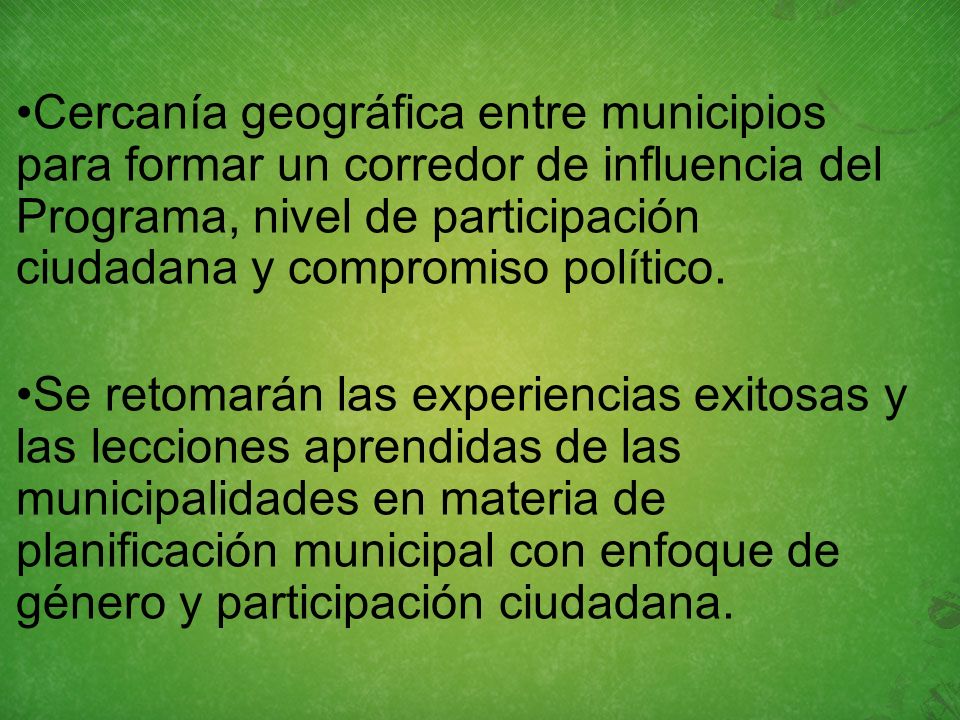 Cercanía geográfica entre municipios para formar un corredor de influencia del Programa, nivel de participación ciudadana y compromiso político.