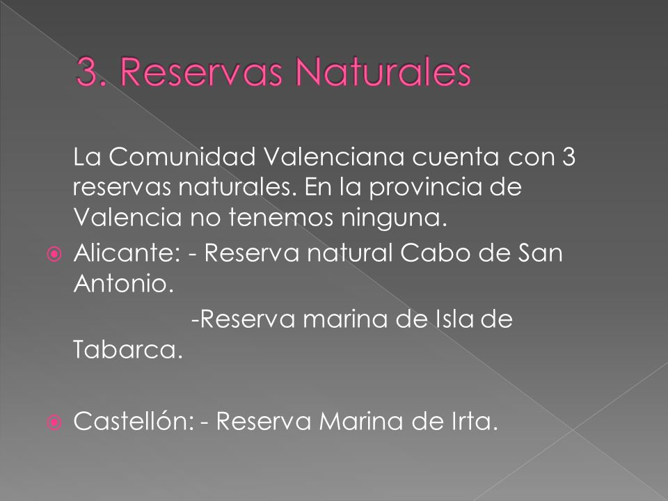3. Reservas Naturales La Comunidad Valenciana cuenta con 3 reservas naturales. En la provincia de Valencia no tenemos ninguna.
