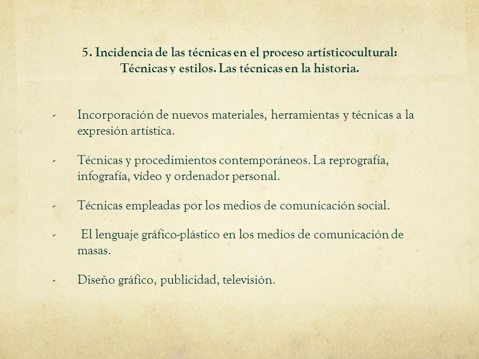5. Incidencia de las técnicas en el proceso artísticocultural: Técnicas y estilos. Las técnicas en la historia.