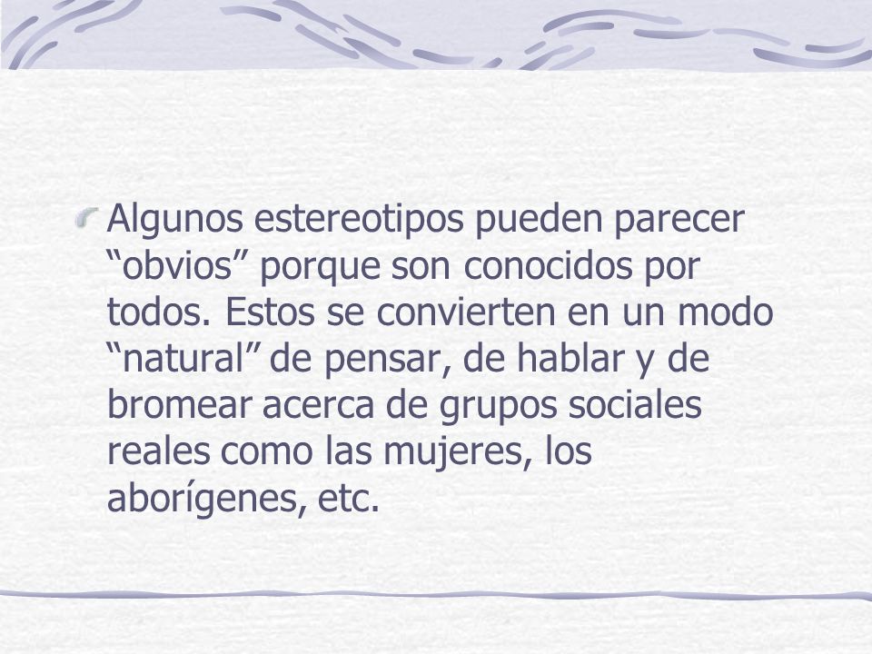 Algunos estereotipos pueden parecer obvios porque son conocidos por todos.