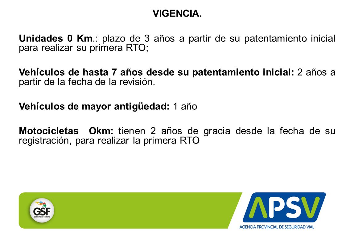 VIGENCIA. Unidades 0 Km.: plazo de 3 años a partir de su patentamiento inicial para realizar su primera RTO;