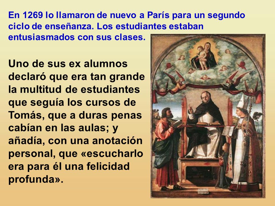 En 1269 lo llamaron de nuevo a París para un segundo ciclo de enseñanza. Los estudiantes estaban entusiasmados con sus clases.