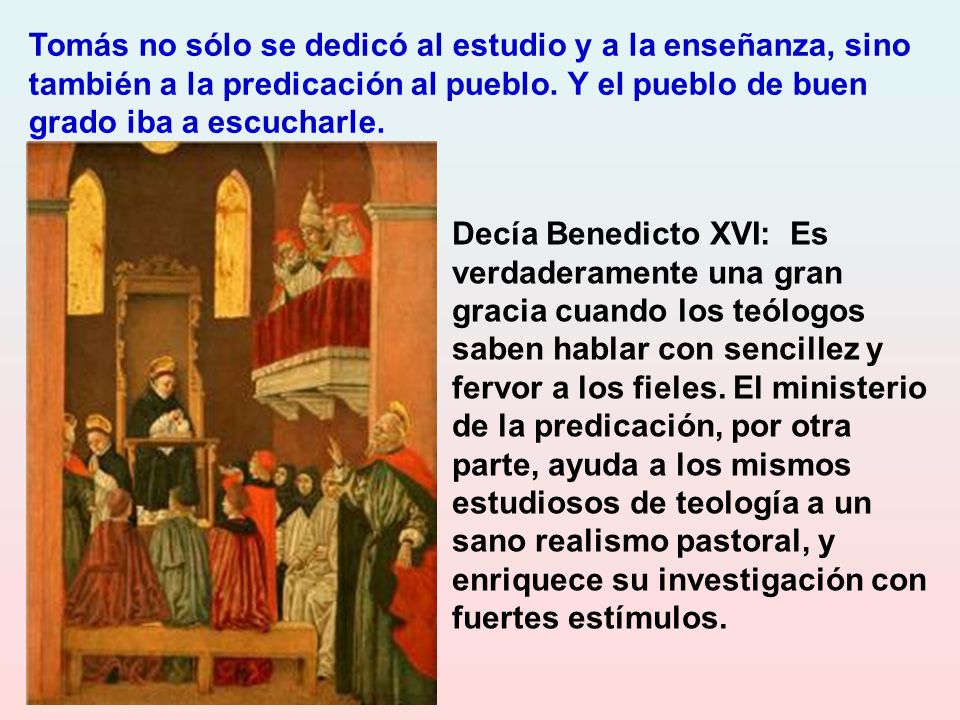 Tomás no sólo se dedicó al estudio y a la enseñanza, sino también a la predicación al pueblo. Y el pueblo de buen grado iba a escucharle.