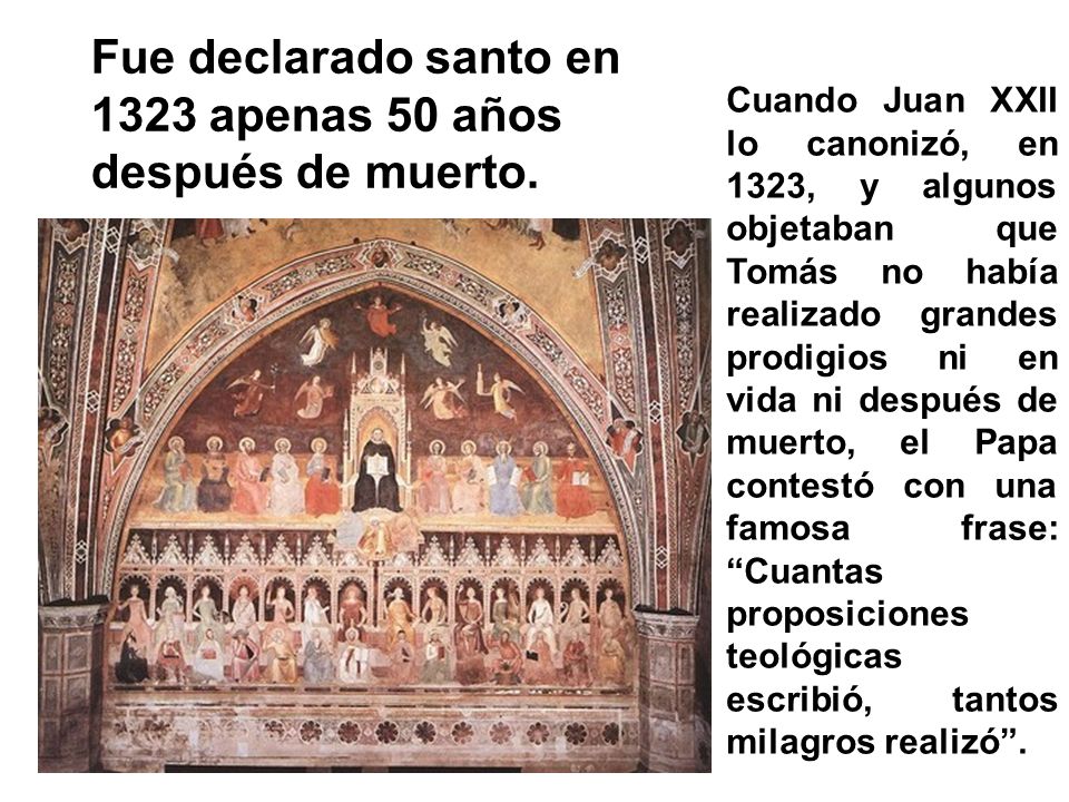 Fue declarado santo en 1323 apenas 50 años después de muerto.