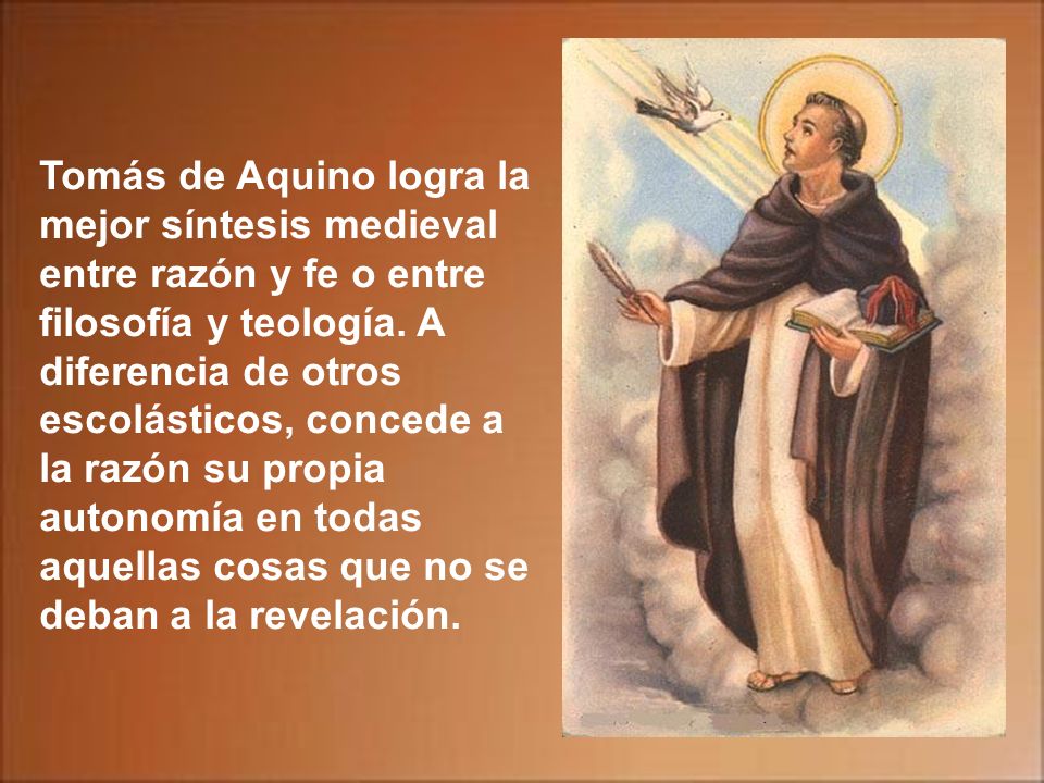 Tomás de Aquino logra la mejor síntesis medieval entre razón y fe o entre filosofía y teología.