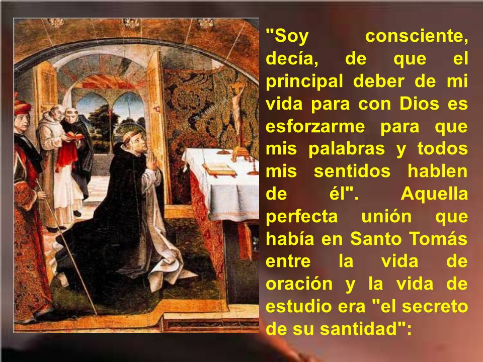 Soy consciente, decía, de que el principal deber de mi vida para con Dios es esforzarme para que mis palabras y todos mis sentidos hablen de él .