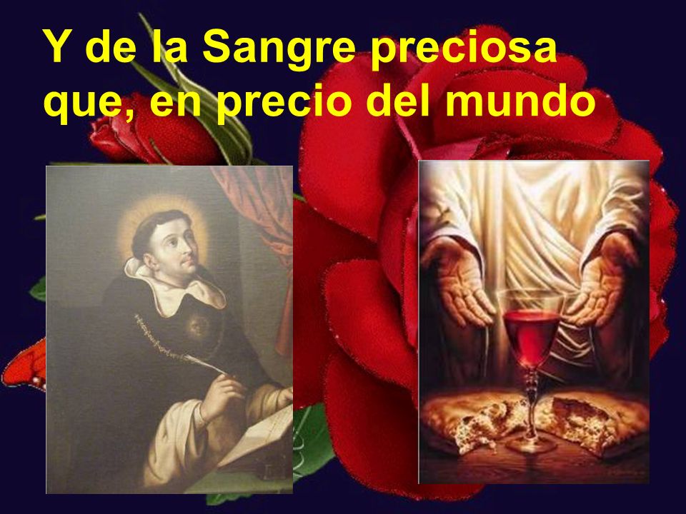 Y de la Sangre preciosa que, en precio del mundo
