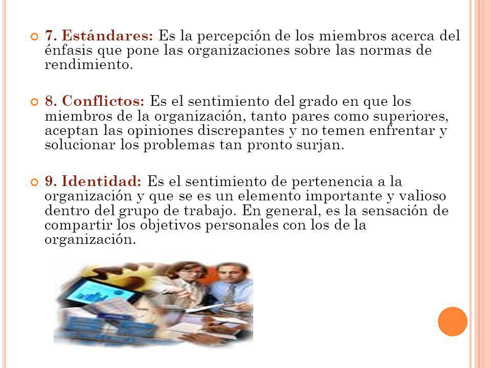 7. Estándares: Es la percepción de los miembros acerca del énfasis que pone las organizaciones sobre las normas de rendimiento.