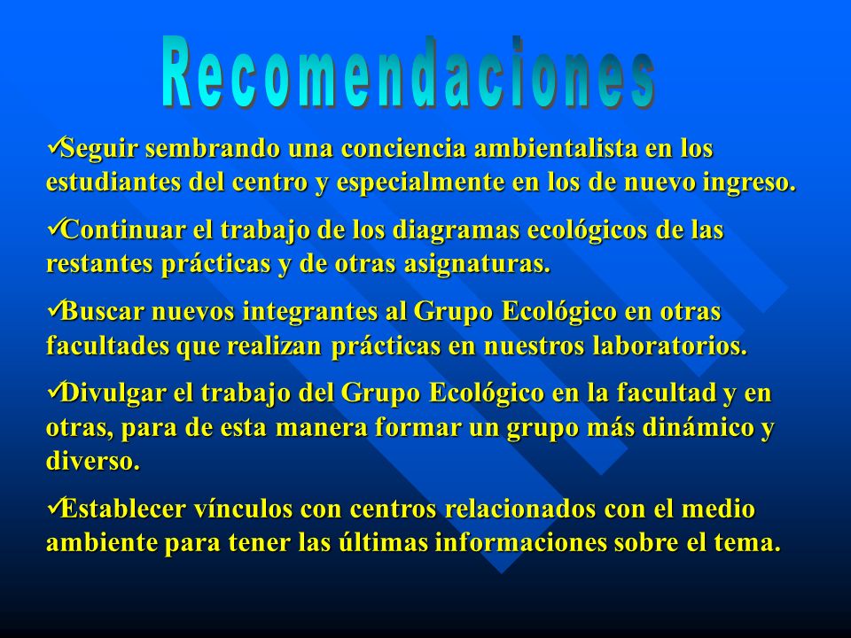 Recomendaciones Seguir sembrando una conciencia ambientalista en los estudiantes del centro y especialmente en los de nuevo ingreso.