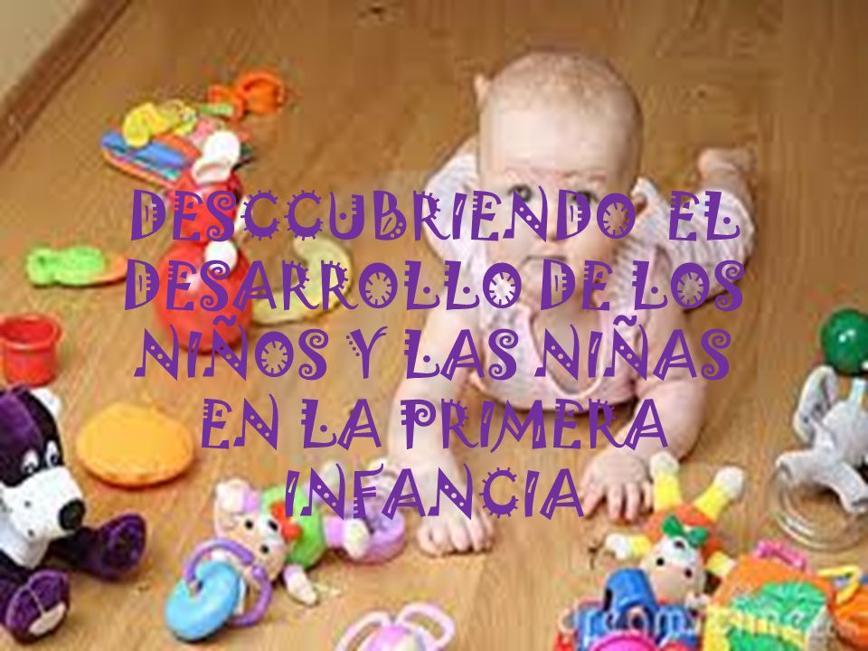 DESCCUBRIENDO EL DESARROLLO DE LOS NIÑOS Y LAS NIÑAS EN LA PRIMERA INFANCIA