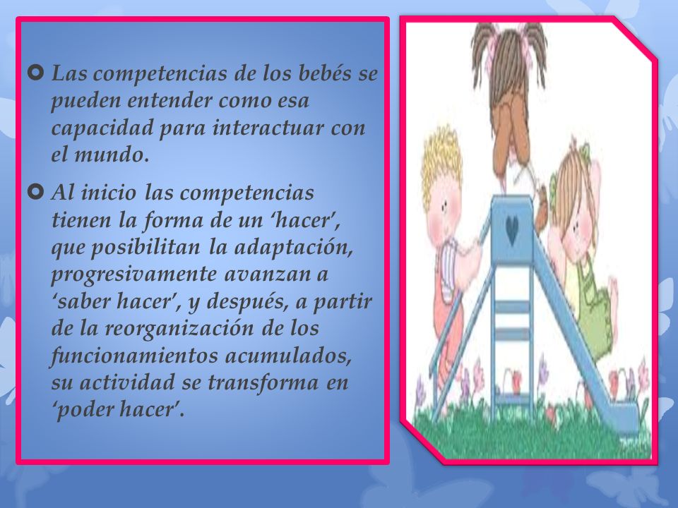 Las competencias de los bebés se pueden entender como esa capacidad para interactuar con el mundo.