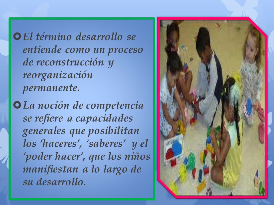 El término desarrollo se entiende como un proceso de reconstrucción y reorganización permanente.