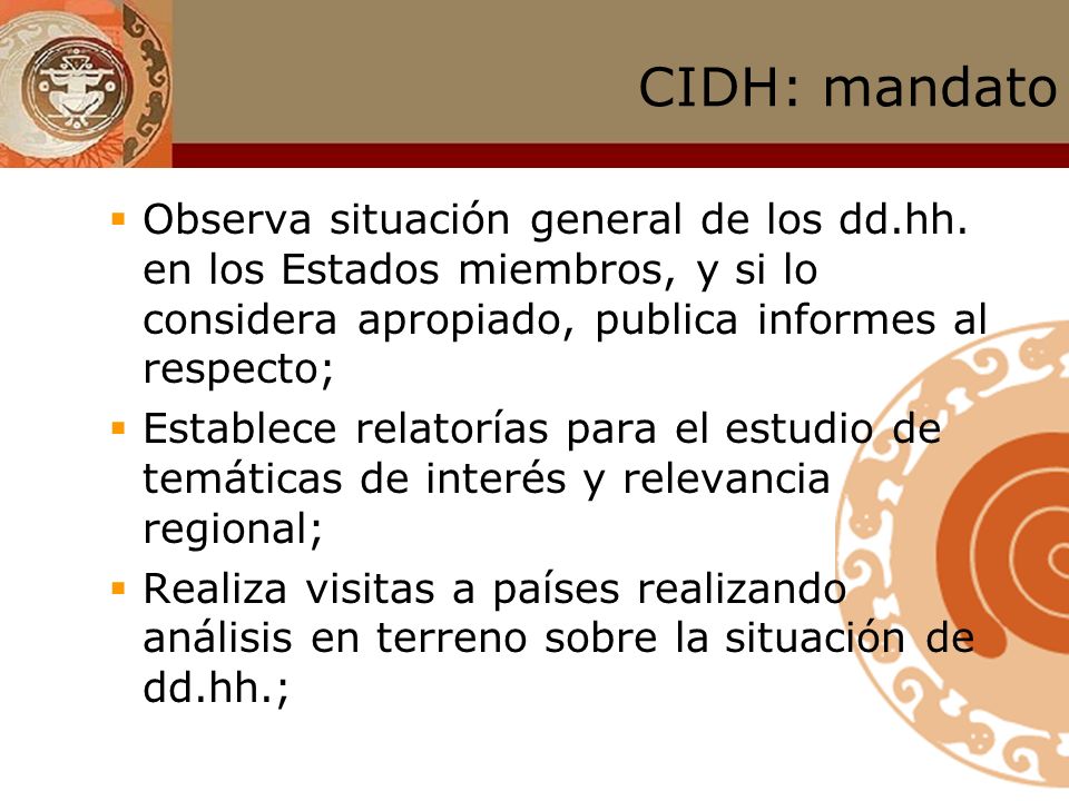 CIDH: mandato Observa situación general de los dd.hh. en los Estados miembros, y si lo considera apropiado, publica informes al respecto;