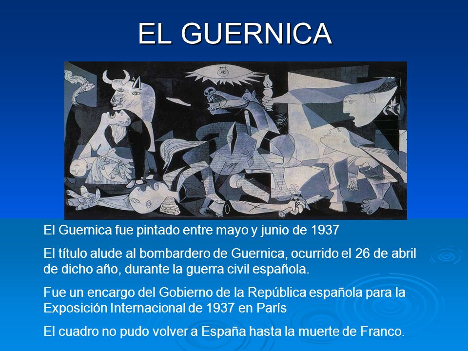 EL GUERNICA El Guernica fue pintado entre mayo y junio de 1937