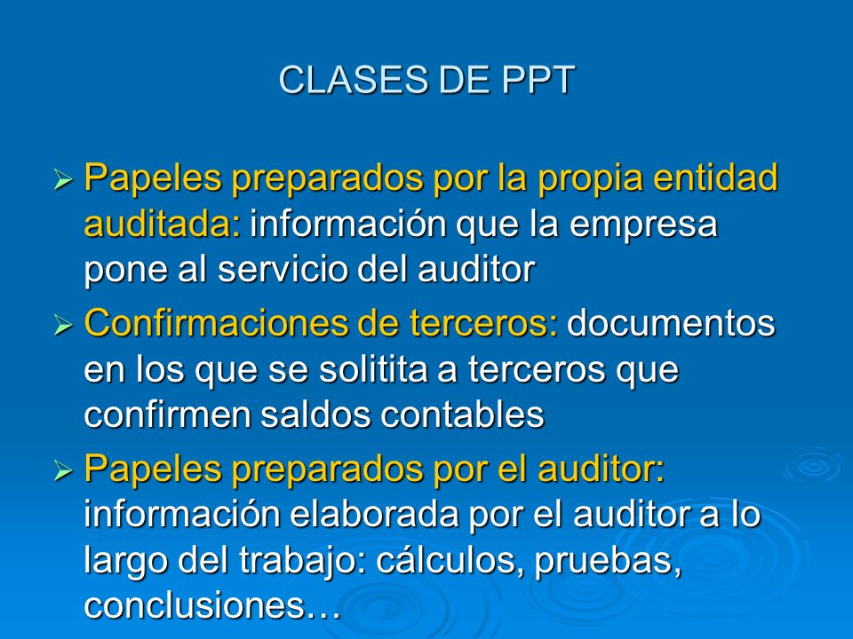 CLASES DE PPT Papeles preparados por la propia entidad auditada: información que la empresa pone al servicio del auditor.