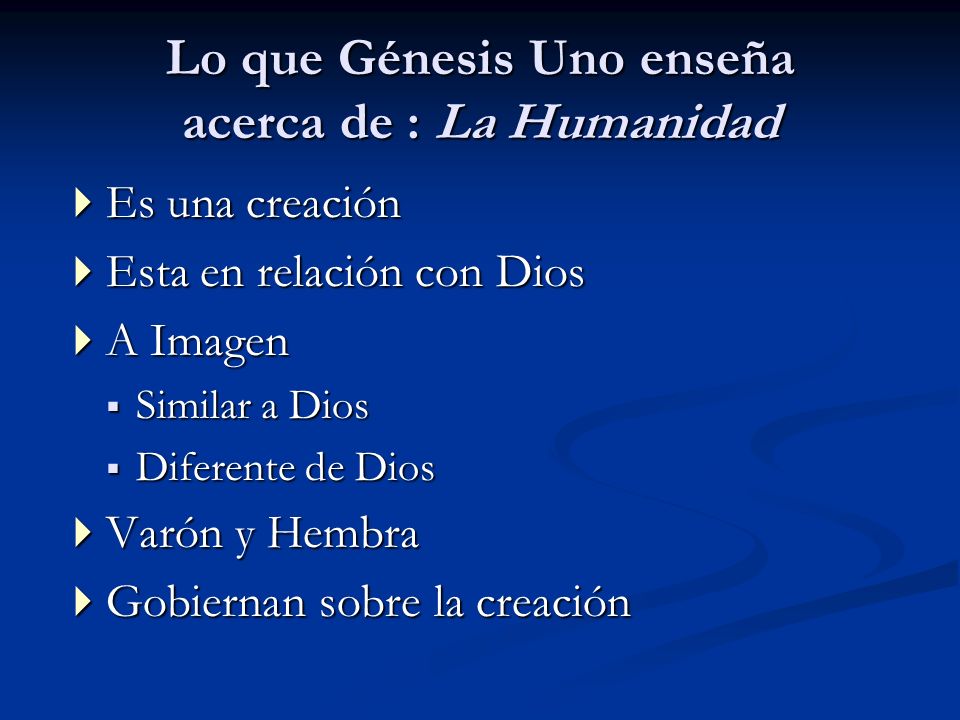 Lo que Génesis Uno enseña acerca de : La Humanidad