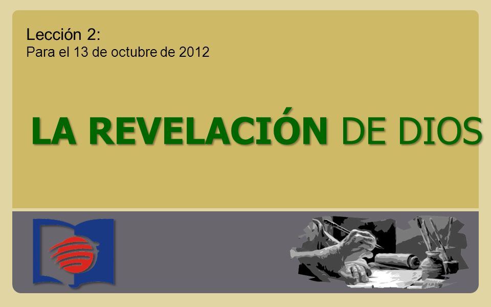Lección 2: Para el 13 de octubre de 2012 LA REVELACIÓN DE DIOS