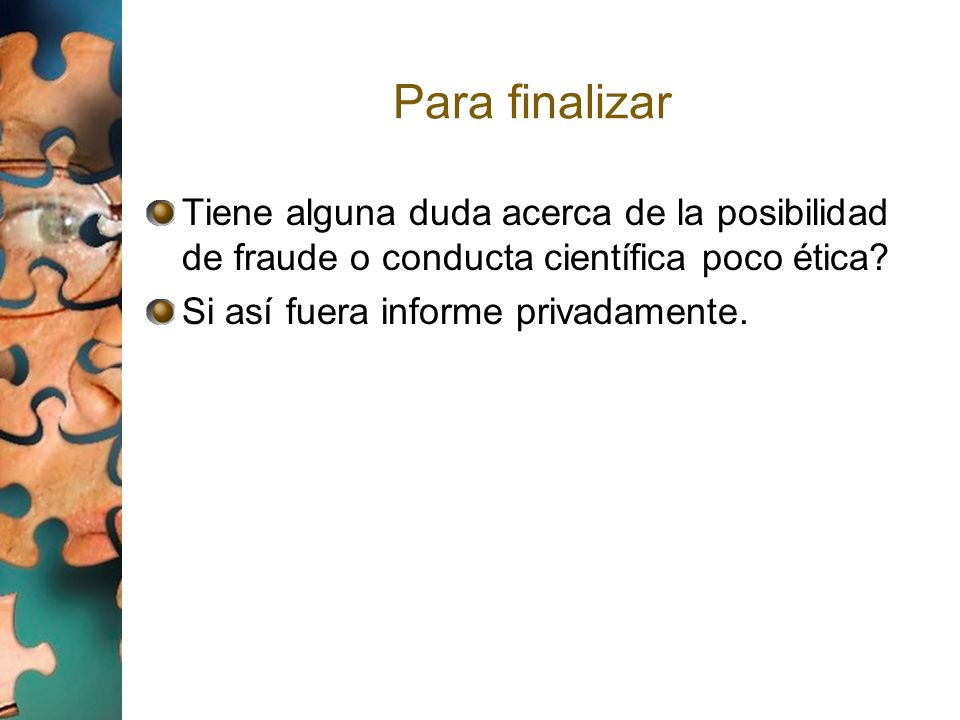 Para finalizar Tiene alguna duda acerca de la posibilidad de fraude o conducta científica poco ética