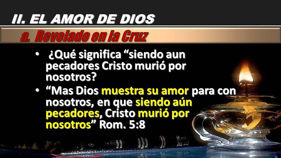 a. Revelado en la Cruz II. EL AMOR DE DIOS