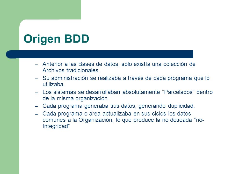 Origen BDD Anterior a las Bases de datos, solo existía una colección de Archivos tradicionales.