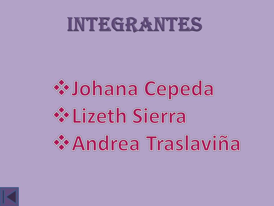 INTEGRANTES Johana Cepeda Lizeth Sierra Andrea Traslaviña