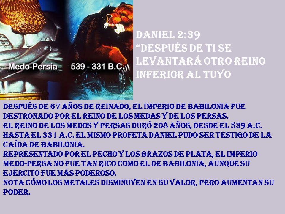 Daniel 2:39 Después de ti se levantará otro reino inferior al tuyo