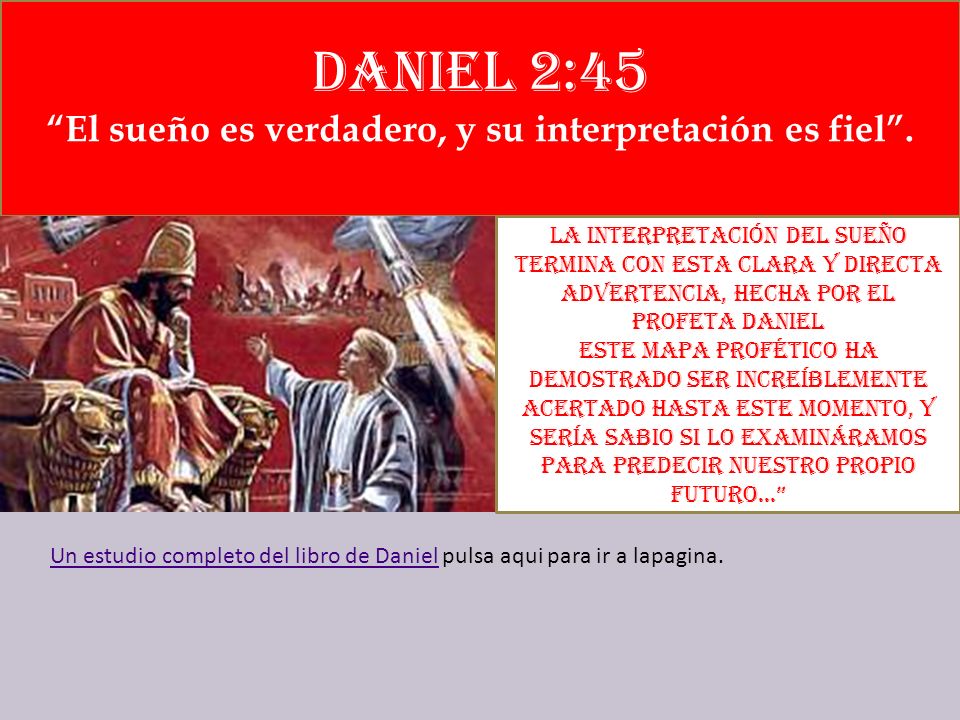 Daniel 2:45 El sueño es verdadero, y su interpretación es fiel .