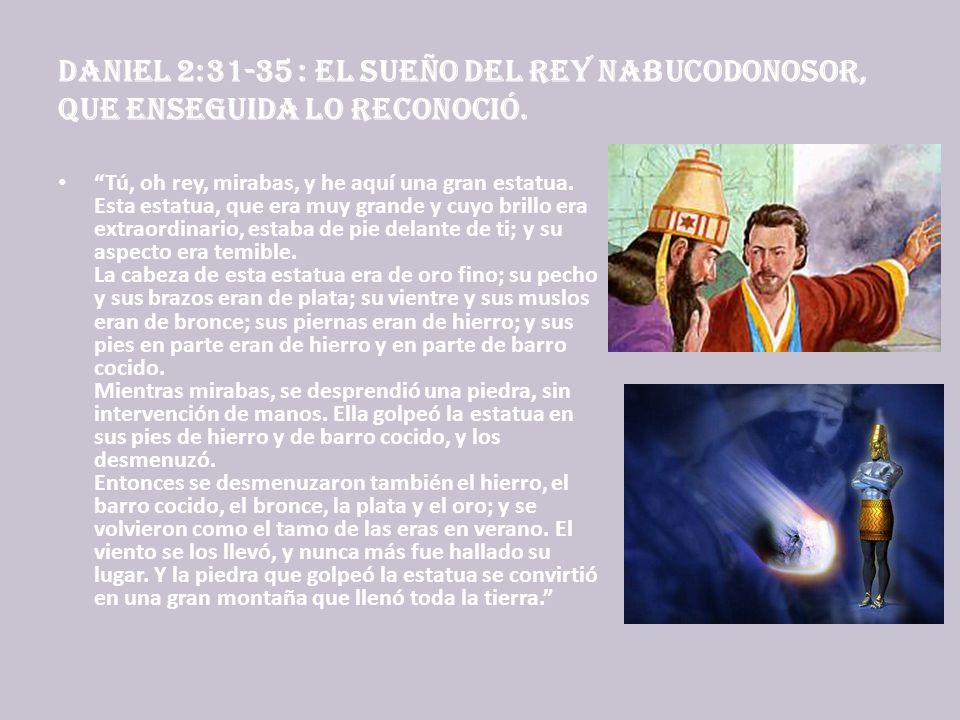 Daniel 2:31-35 : El sueño del rey Nabucodonosor, que enseguida lo reconoció.